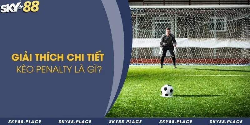 Kèo penalty là gì? Sức hấp dẫn từ các cú sút trong cá độ bóng đá 1 Giải thích chi tiết kèo penalty là gì?