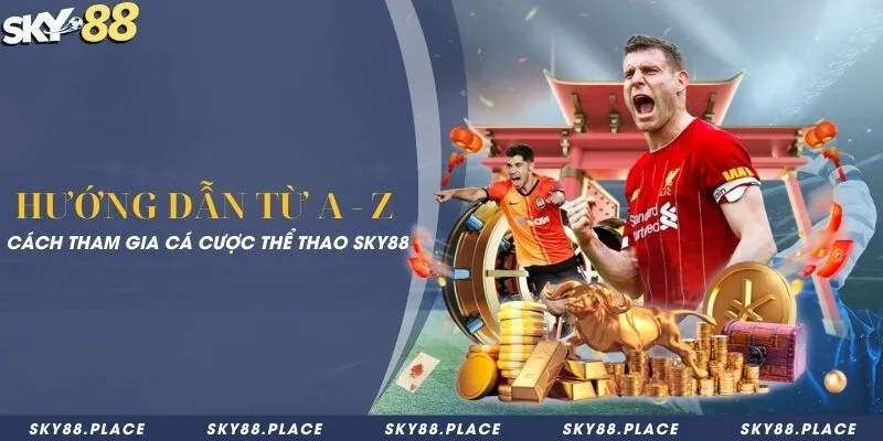 Hướng dẫn từ A - Z cách tham gia cá cược thể thao Sky88 10 Hướng dẫn từ A - Z cách tham gia cá cược thể thao Sky88