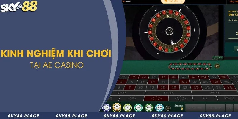 Trải nghiệm AE Casino hôm nay - Nhận quà liền tay 3 Kinh nghiệm khi chơi tại AE Casino