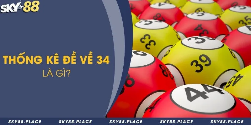 Thống kê đề về 34 - Phân tích kết quả và cách soi cầu hiệu quả 1 Thống kê đề về 34 là gì?