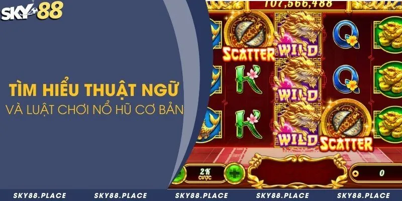 Sảnh nổ hũ Sky88 với 3 thế mạnh vượt trội không nên bỏ qua 3 Tìm hiểu thuật ngữ và luật chơi nổ hũ cơ bản